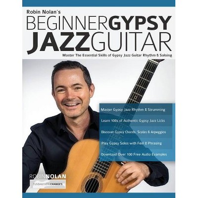 Beginner Gypsy Jazz Guitar - (Play Gypsy Jazz Guitar) by  Robin Nolan & Joseph Alexander (Paperback)