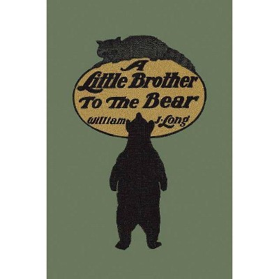 A Little Brother to the Bear (Yesterday's Classics) - by  William J Long (Paperback)