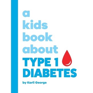 A Kids Book About Type 1 Diabetes - by  Karli George (Hardcover) - 1 of 1