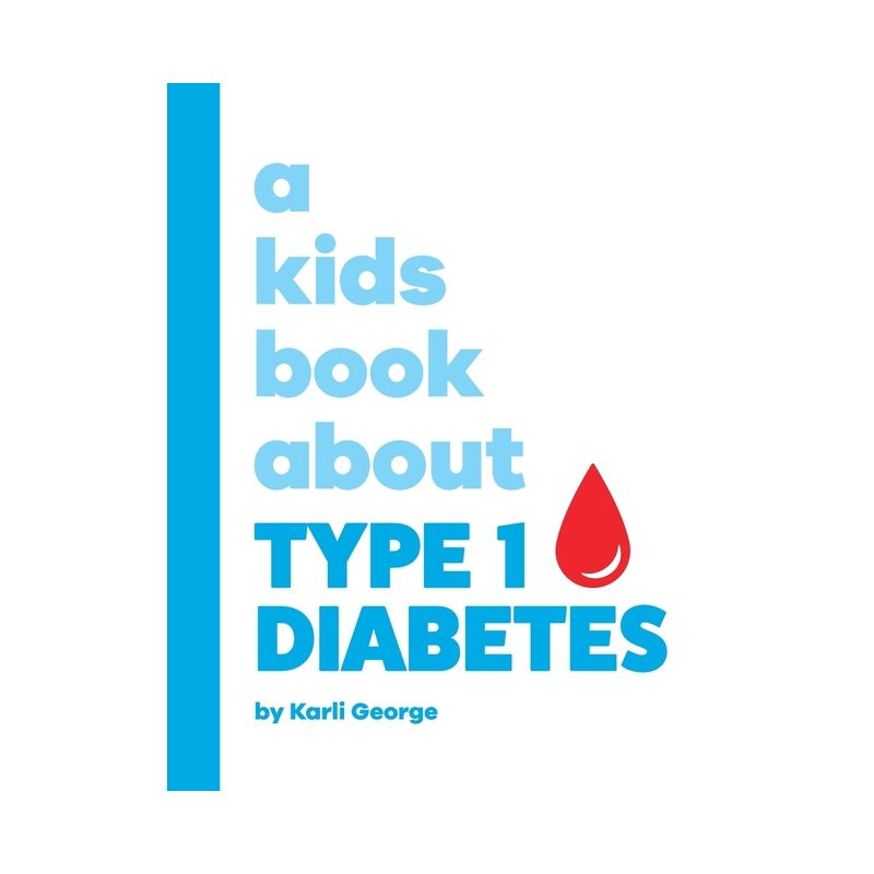 A Kids Book About Type 1 Diabetes - by  Karli George (Hardcover), 1 of 2