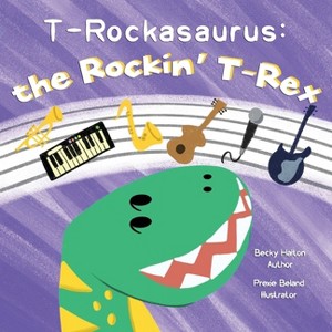 T-Rockasaurus - by  Becky Halton (Paperback) - 1 of 1