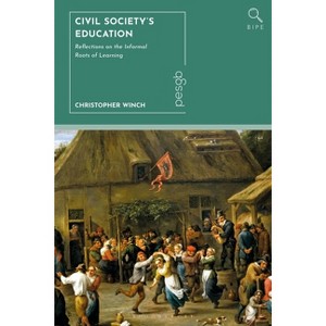 Civil Society's Education - (Bloomsbury Inquiries in Philosophy and Education) by  Christopher Winch (Hardcover) - 1 of 1