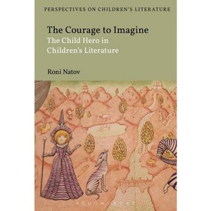 The Courage to Imagine - (Bloomsbury Perspectives on Children's Literature) by  Roni Natov (Paperback) - 1 of 1
