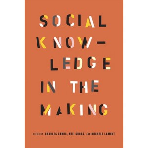 Social Knowledge in the Making - by  Charles Camic (Paperback) - 1 of 1