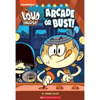 The Arcade or Bust! (the Loud House: Chapter Book), Volume 2 - by Nickelodeon, The Loud House Creative Team and Amaris Glass (Paperback)