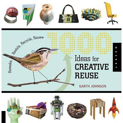 1000 Ideas for Creative Reuse - by  Garth Johnson (Paperback)