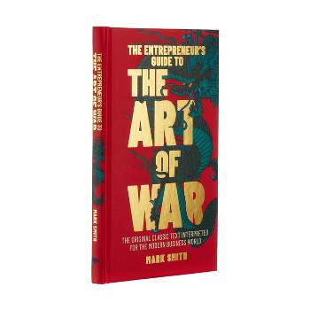 The Entrepreneur's Guide to the Art of War - by  Mark Smith (Hardcover)