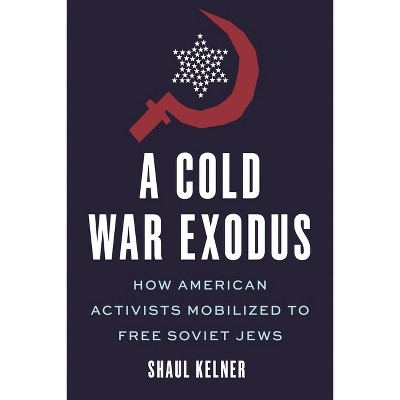 A Cold War Exodus - by  Shaul Kelner (Hardcover)