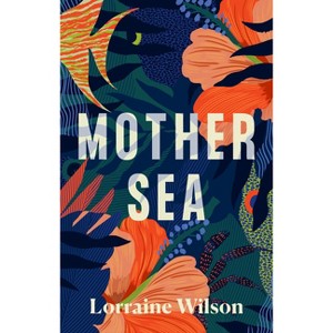 Mother Sea - by  Lorraine Wilson (Paperback) - 1 of 1