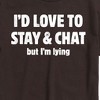 Men's - Instant Message - I'd Love To Stay And Chat But Im Lying Short Sleeve Graphic T-Shirt - 2 of 4