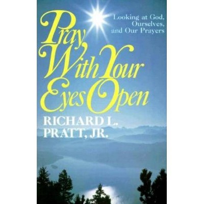 Pray with Your Eyes Open - by  Richard L Pratt (Paperback)