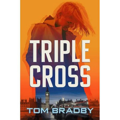 Triple Cross - (Kate Henderson Thriller) by  Tom Bradby (Hardcover)