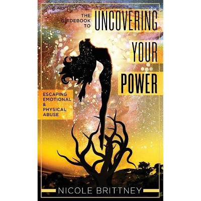 Uncovering Your Power - by  Nicole Brittney (Paperback)