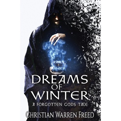 Dreams of Winter - (Forgotten Gods Tales) 2nd Edition by  Christian Warren Freed (Paperback)