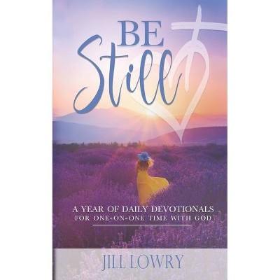 Be Still - (The Inspirational Devotions Collection) by  Jill Lowry (Paperback)