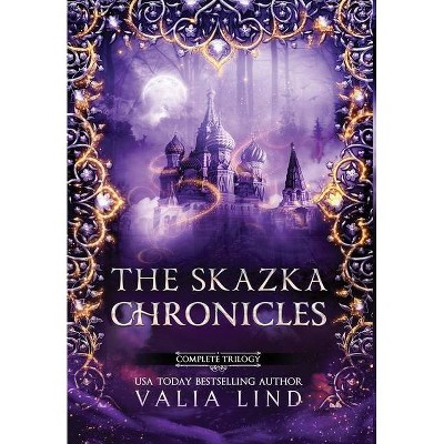 The Skazka Chronicles - by  Valia Lind (Hardcover)