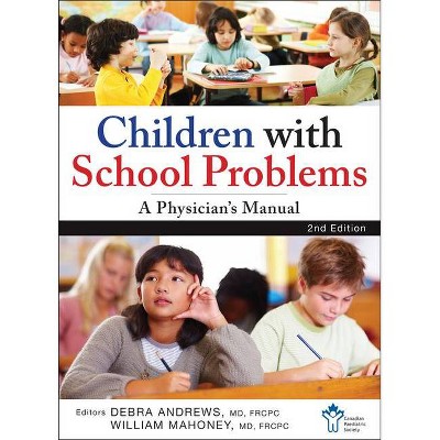 Children with School Problems: A Physician's Manual - 2nd Edition by  The Canadian Paediatric Society & Debra Andrews & William J Mahoney (Paperback)