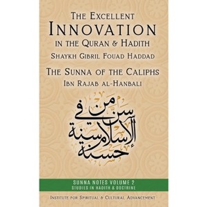 The Excellent Innovation in the Quran and Hadith - (Sunna Notes Volume 1: Studies in Hadith & Doctrine) (Paperback) - 1 of 1