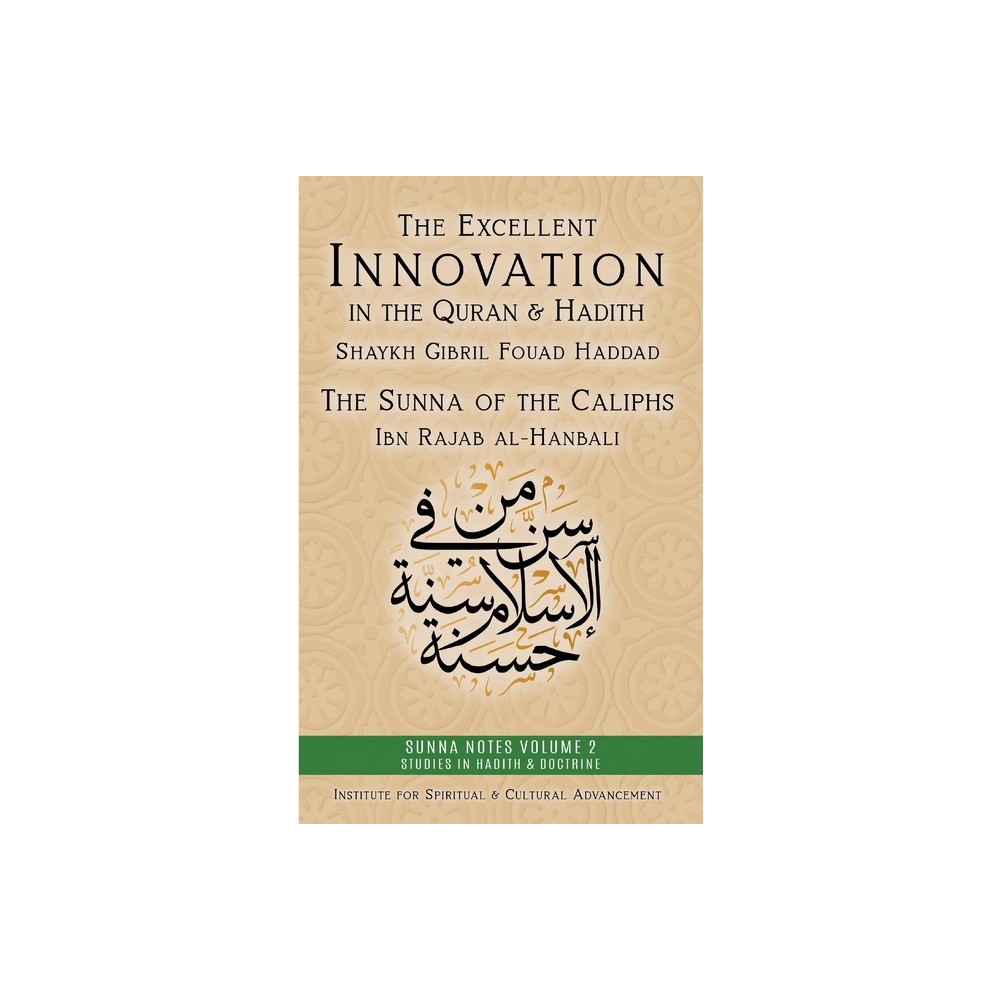 The Excellent Innovation in the Quran and Hadith - (Sunna Notes Volume 1: Studies in Hadith & Doctrine) (Paperback)