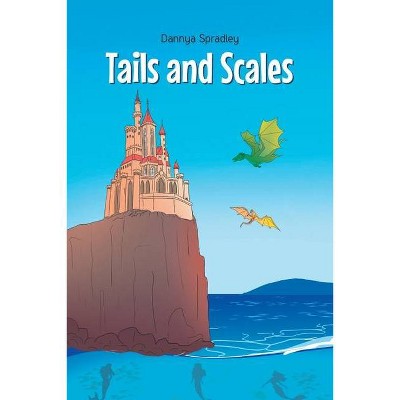 Tails and Scales - by  Dannya Spradley (Paperback)