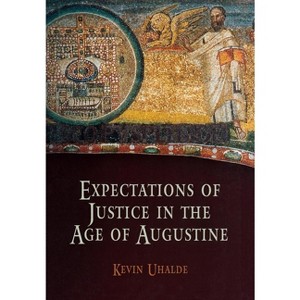 Expectations of Justice in the Age of Augustine - Annotated by  Kevin Uhalde (Hardcover) - 1 of 1