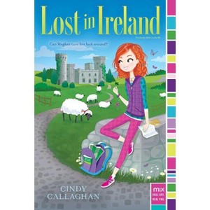 Lost in Ireland - (Mix) by  Cindy Callaghan (Paperback) - 1 of 1