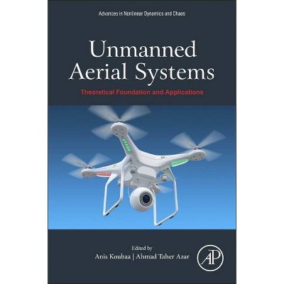 Unmanned Aerial Systems - (Advances in Nonlinear Dynamics and Chaos (Andc)) by  Anis Koubaa & Ahmad Taher Azar (Paperback)