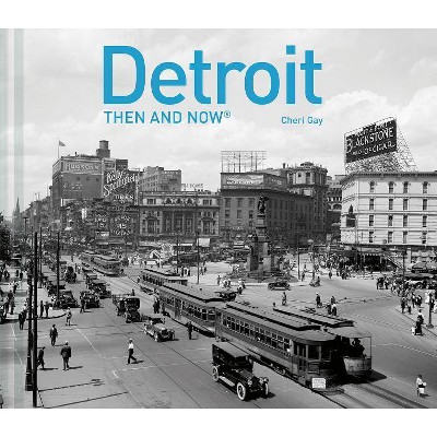 Detroit Then and Now(r) - by  Cheri Y Gay (Hardcover)