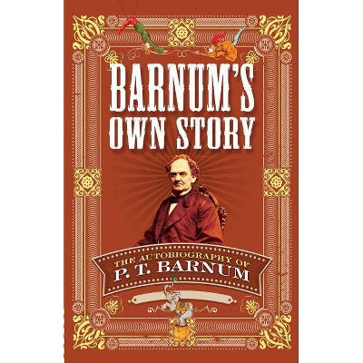 Barnum's Own Story - by  P T Barnum (Paperback)