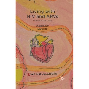 Living with HIV and ARVs - by  C Squire (Paperback) - 1 of 1