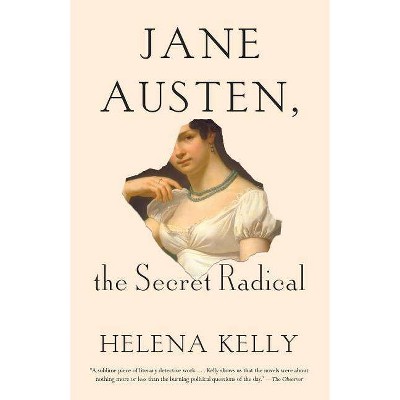 Jane Austen, the Secret Radical - by  Helena Kelly (Paperback)