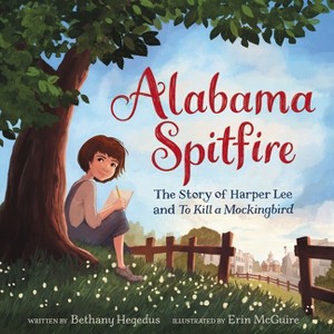 Alabama Spitfire: The Story of Harper Lee and to Kill a Mockingbird - by  Bethany Hegedus (Paperback) - 1 of 1