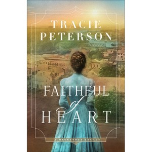 Faithful of Heart - (A Minnesota Legacy) by Tracie Peterson - 1 of 1
