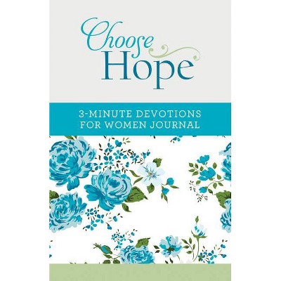 Choose Hope: 3-Minute Devotions for Women Journal - by  Compiled by Barbour Staff (Paperback)