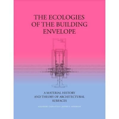 The Ecologies of the Building Envelope - by  Alejandro Zaera-Polo & Jeffrey Anderson (Hardcover)