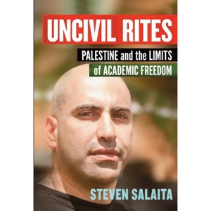 Uncivil Rites - by  Steven Salaita (Hardcover) - 1 of 1