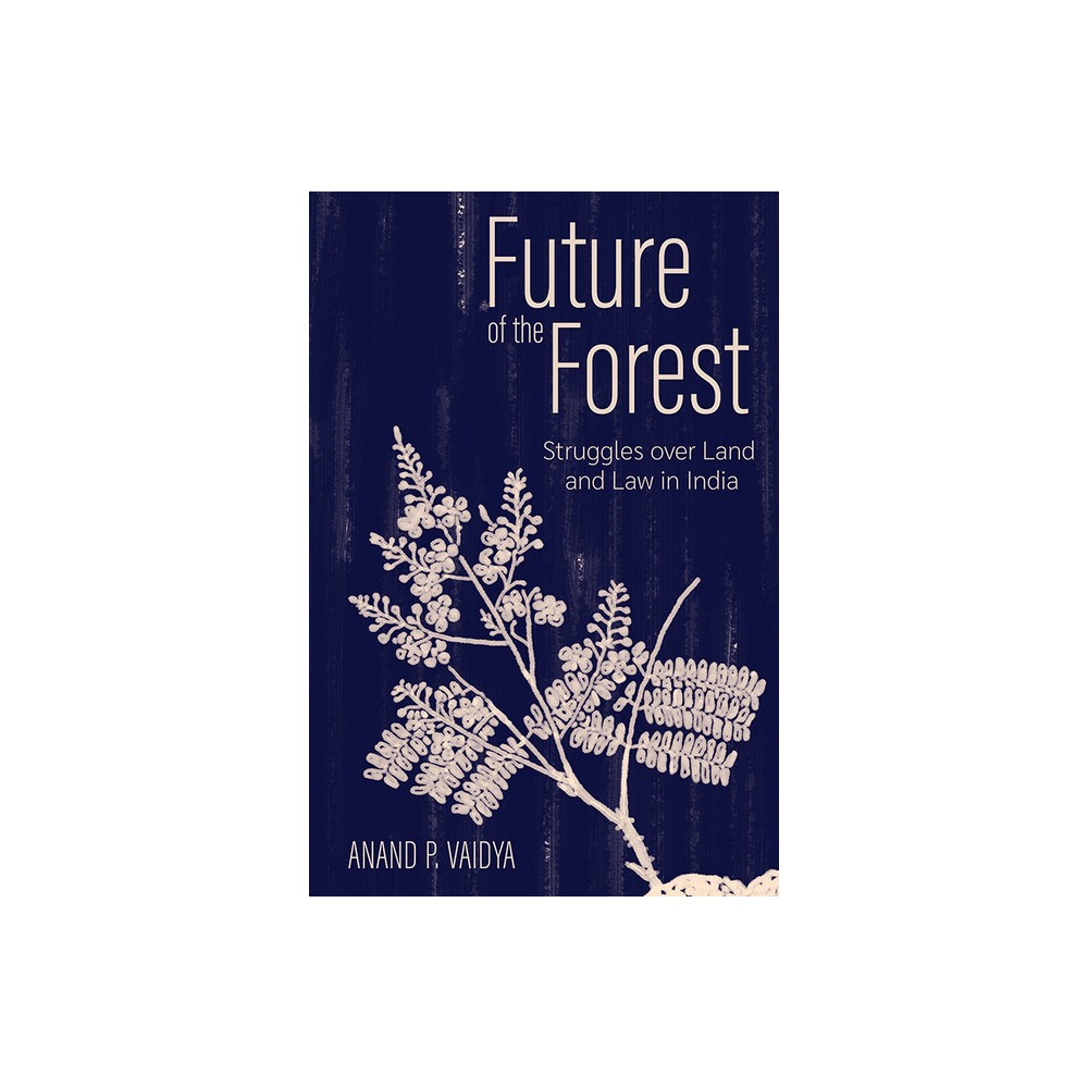 Future of the Forest - (Cornell Land: New Perspectives on Territory, Development, and Environment) by Anand P Vaidya (Paperback)