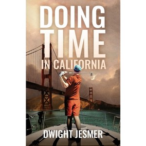 Doing Time in California - by  Dwight Jesmer (Paperback) - 1 of 1