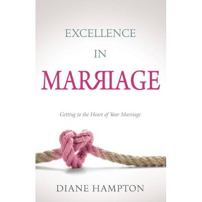 Excellence in Marriage - by  Diane Hampton (Paperback)