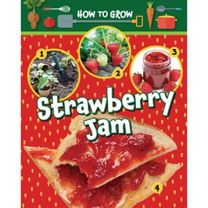 How to Grow Strawberry Jam - by  Alix Wood (Paperback) - 1 of 1
