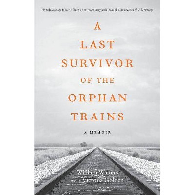 A Last Survivor of the Orphan Trains - by  Victoria Golden & William Walters (Paperback)