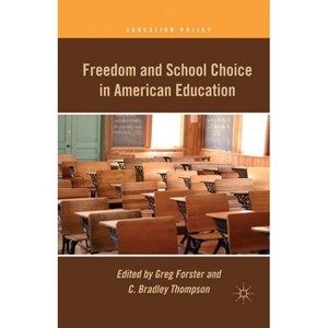 Freedom and School Choice in American Education - (Education Policy) by  G Forster & C Thompson (Paperback) - 1 of 1