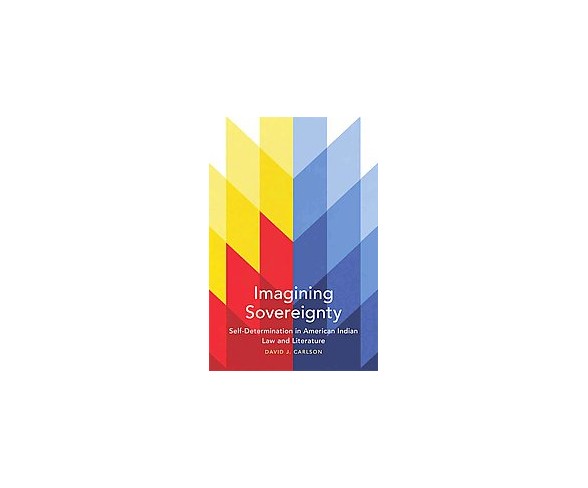 Imagining Sovereignty : Self-Determination in American Indian Law and Literature (Paperback) (David J.