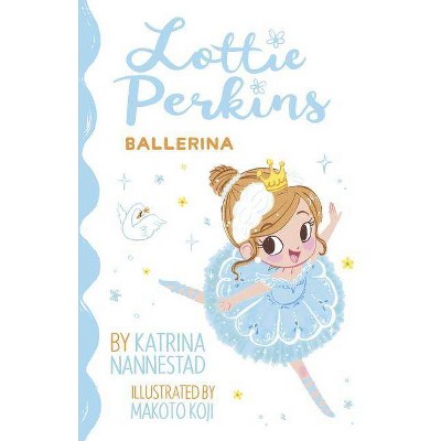 Lottie Perkins: Ballerina (Lottie Perkins, #2) - by  Katrina Nannestad (Paperback)