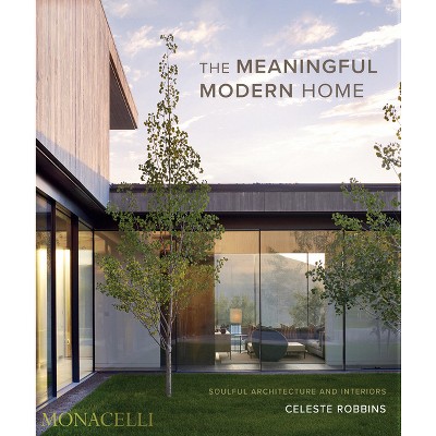 The Meaningful Modern Home - by  Celeste Robbins (Hardcover)