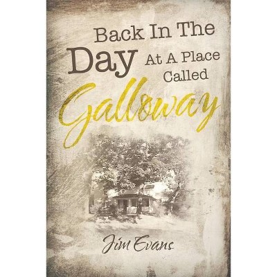 Back in the Day at a Place Called Galloway - by  Jim Evans (Paperback)