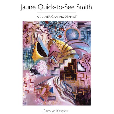 Jaune Quick-To-See Smith - by  Carolyn Kastner (Paperback)