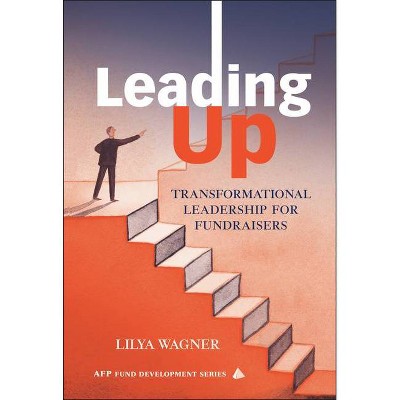 Leading Up - (AFP/Wiley Fund Development) by  Lilya Wagner (Hardcover)