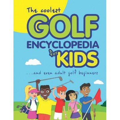 The Coolest Golf Encyclopedia for Kids... - (Cool Golf Books for Children) by  Janina Spruza (Paperback)