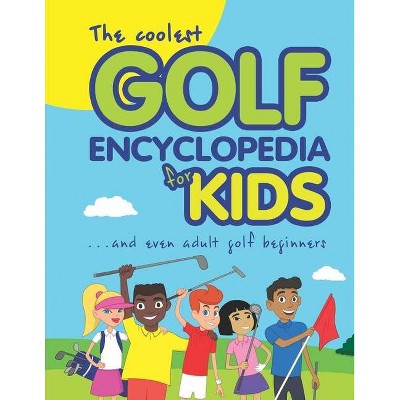 The Coolest Golf Encyclopedia for Kids... - (Cool Golf Books for Children) by  Janina Spruza (Paperback)